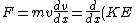 F=mv\frac{dv}{dx}=\frac{d}{dx}(KE)